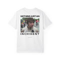 Nothing Just an Incident T-Shirt